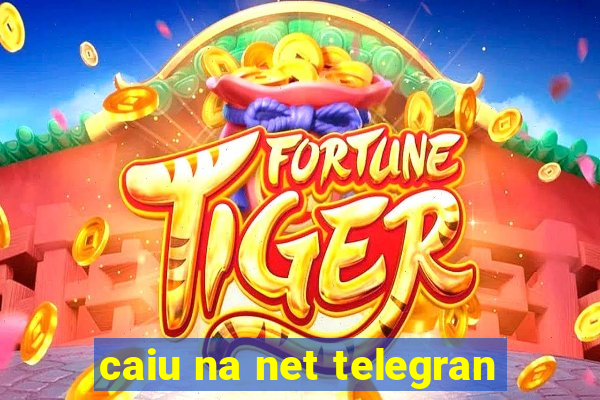 caiu na net telegran